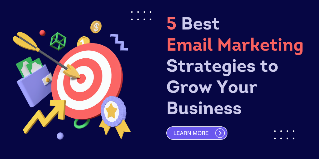 5 Email Marketing Strategies to Grow Your Business